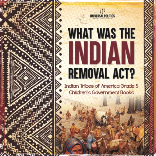 What Was the Indian Removal Act? | Indian Tribes of America Grade 5 | Children's Government Books