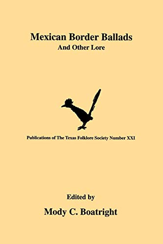 Mexican Border Ballads: And Other Lore (Publications of the Texas Folklore Society, Band 21)