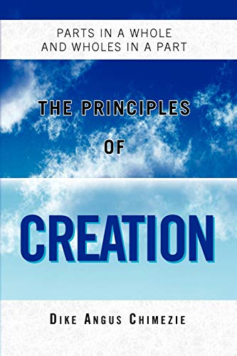 THE PRINCIPLES OF CREATION: Parts In A Whole And Wholes In A Part