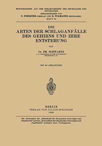 Die Arten der Schlaganfälle des Gehirns und ihre Entstehung (Monographien aus dem Gesamtgebiete der Neurologie und Psychiatrie, 58, Band 58)