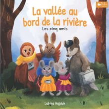 La vallée au bord de la rivière - Les cinq amis: "Je pense que c'est l'un des plus beaux livres illustrés sur le thème de la cohésion que l’on puisse partager avec un enfant."