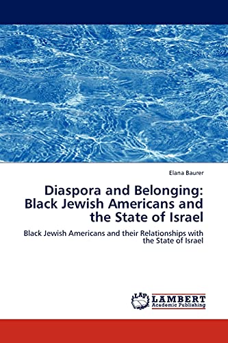 Diaspora and Belonging: Black Jewish Americans and the State of Israel: Black Jewish Americans and their Relationships with the State of Israel