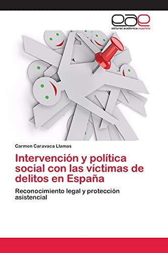 Intervención y política social con las víctimas de delitos en España: Reconocimiento legal y protección asistencial
