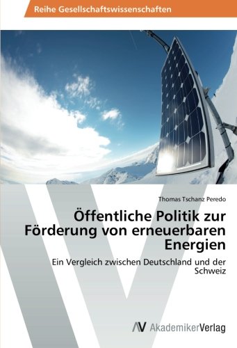 Öffentliche Politik zur Förderung von erneuerbaren Energien: Ein Vergleich zwischen Deutschland und der Schweiz