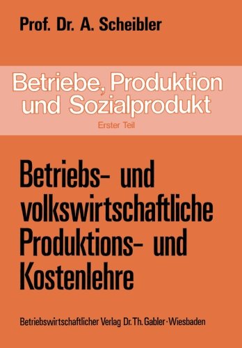 Betriebe, Produktion und Sozialprodukt: Erster Teil Betriebs- und volkswirtschaftliche Produktions- und Kostenlehre