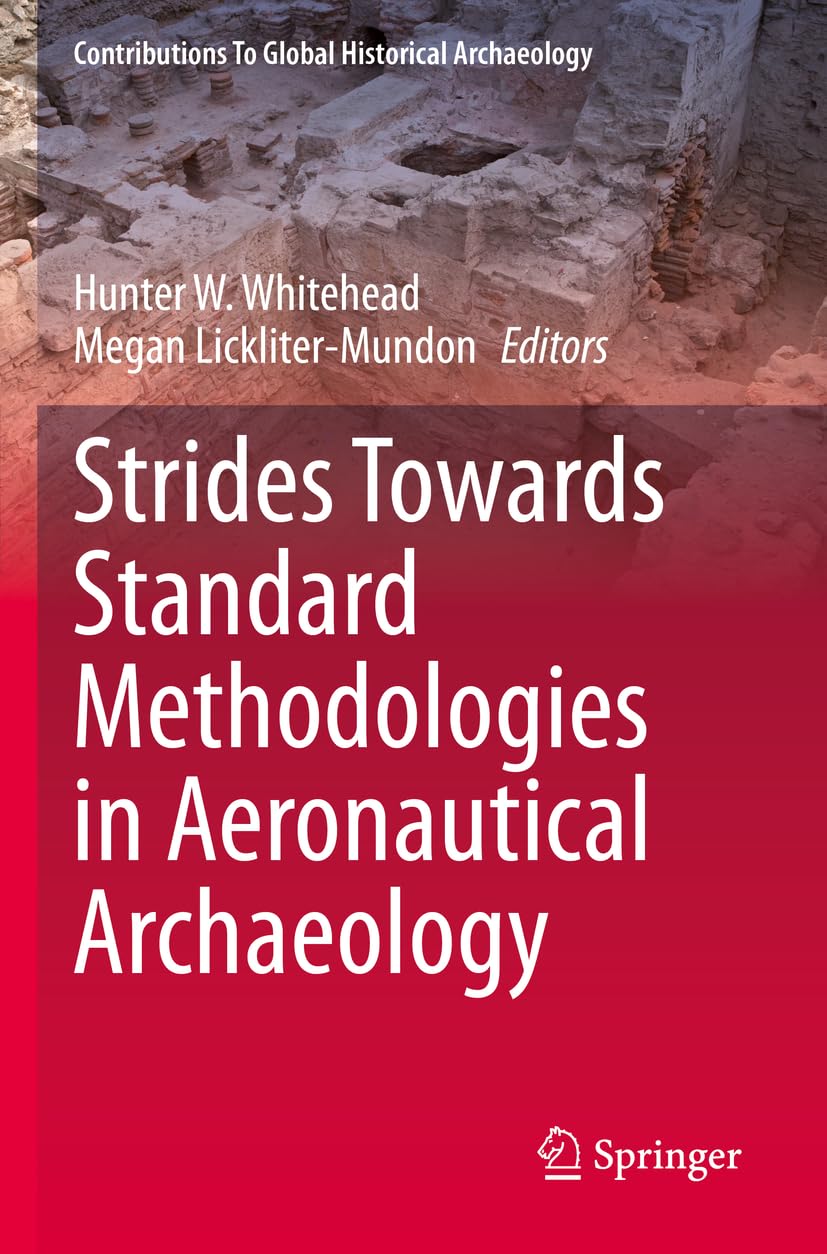 Strides Towards Standard Methodologies in Aeronautical Archaeology (Contributions To Global Historical Archaeology)