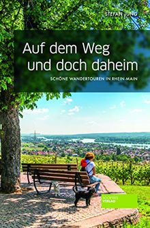 Auf dem Weg und doch daheim: Schöne Wandertouren in Rhein-Main