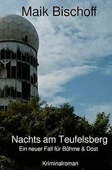 Nachts am Teufelsberg: Ein neuer Fall für Böhme & Dost: Ein neuer Fall für Böhme & Dost