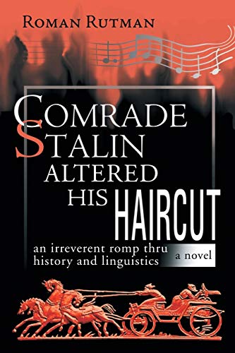 Comrade Stalin Altered His Haircut/An Irreverent Romp thru History and Linguistics/A Novel: An Irreverent Romp thru History and Linguistic a Novel