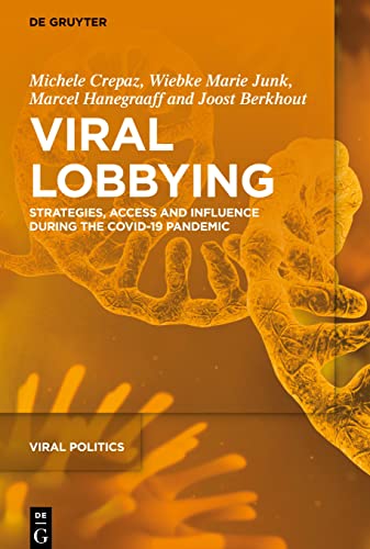 Viral Lobbying: Strategies, Access and Influence During the COVID-19 Pandemic (Viral Politics, 3)