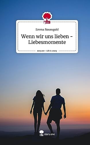 Wenn wir uns lieben - Liebesmomente. Life is a Story - story.one