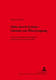 Jüdin durch Geburt - Christin aus Überzeugung: Eine Grundkategorie der Religion bei Simone Weil: Die Schwelle (Würzburger Studien zur Fundamentaltheologie)