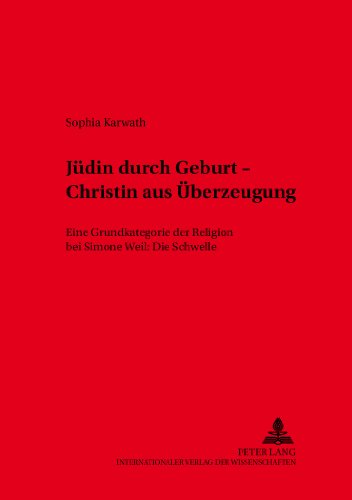 Jüdin durch Geburt - Christin aus Überzeugung: Eine Grundkategorie der Religion bei Simone Weil: Die Schwelle (Würzburger Studien zur Fundamentaltheologie)