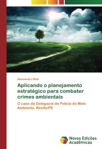 Aplicando o planejamento estratégico para combater crimes ambientais: O caso da Delegacia de Polícia do Meio Ambiente, Recife/PE