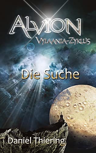 Alvion - Die Suche - Alvions größte Herausforderung: Vylaania Zyklus - Die gigantischen Schlachten des Magierkrieges sind vorüber und haben Velia ins ... (Alvion: Alvion -Neue Welt (Vylaania Zyklus))