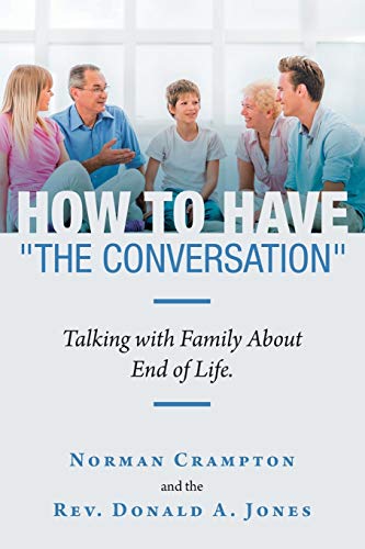How to Have The Conversation: Talking with family about end of life.