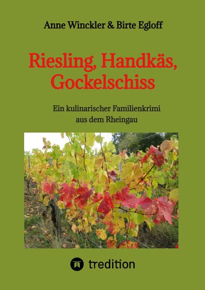Riesling, Handkäs, Gockelschiss: Ein kulinarischer Familienkrimi aus dem Rheingau