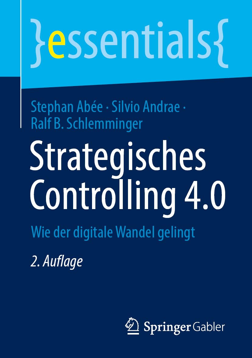 Strategisches Controlling 4.0: Wie der digitale Wandel gelingt (essentials)