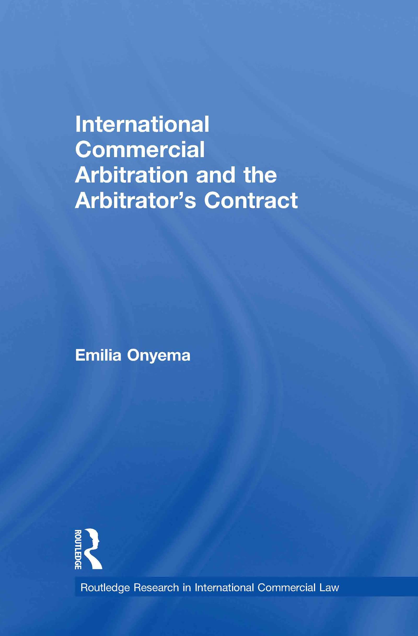 International Commercial Arbitration and the Arbitrator's Contract (Routledge Research in International Commerial Law)