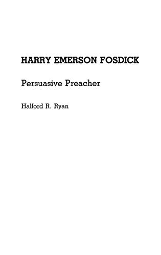 Harry Emerson Fosdick: Persuasive Preacher (Great American Orators, Band 2)