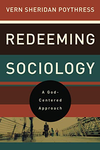 Redeeming Sociology: A God-Centered Approach