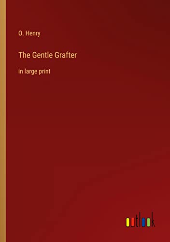 The Gentle Grafter: in large print