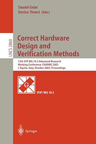 Correct Hardware Design and Verification Methods: 12th IFIP WG 10.5 Advanced Research Working Conference, CHARME 2003, L'Aquila, Italy, October 21-24, ... Notes in Computer Science, 2860, Band 2860)