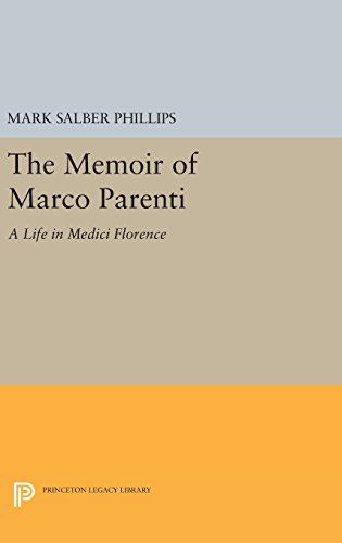 The Memoir of Marco Parenti: A Life in Medici Florence (Princeton Legacy Library, Band 959)