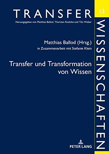 Transfer und Transformation von Wissen (Transferwissenschaften, Band 13)