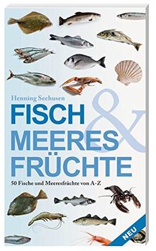 Fisch und Meeresfrüchte: 50 Fische und Meeresfrüchte von A bis Z