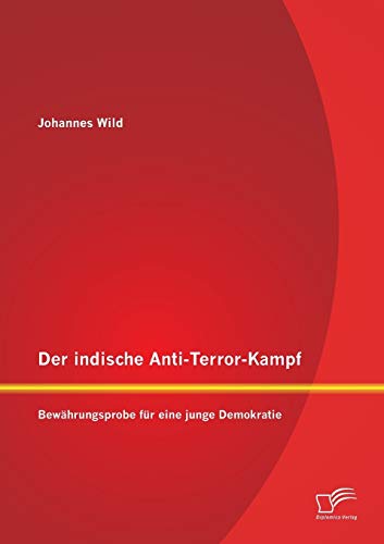 Der indische Anti-Terror-Kampf: Bewährungsprobe für eine junge Demokratie