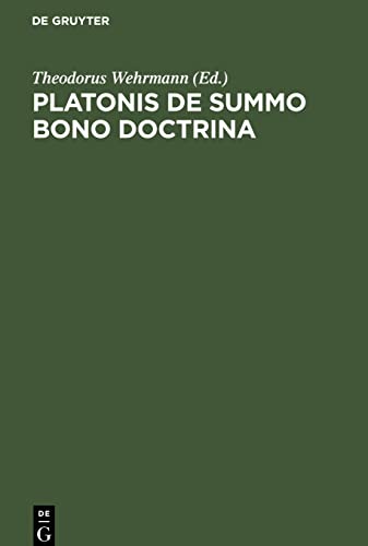 Platonis De Summo Bono Doctrina: Ratione et Antiquiorum Sententiarum et Aristotelis Judicii Habita
