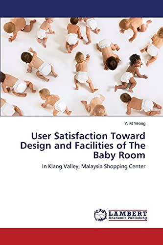 User Satisfaction Toward Design and Facilities of The Baby Room: In Klang Valley, Malaysia Shopping Center
