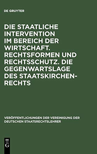 Die staatliche Intervention im Bereich der Wirtschaft. Rechtsformen und Rechtsschutz. Die Gegenwartslage des Staatskirchenrechts: Verhandlungen der ... Deutschen Staatsrechtslehrer, 11, Band 11)