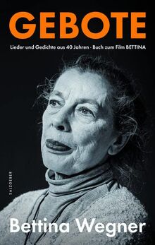 Gebote: Lieder und Gedichte aus 40 Jahren. Buch zum Film BETTINA