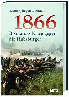 1866: Bismarcks Krieg gegen die Habsburger