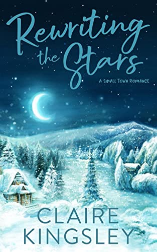 Claire Kingsley Rewriting The Stars, A Small Town Romance (Bailey Brothers, Band 6)
