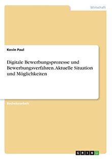 Digitale Bewerbungsprozesse und Bewerbungsverfahren. Aktuelle Situation und Möglichkeiten