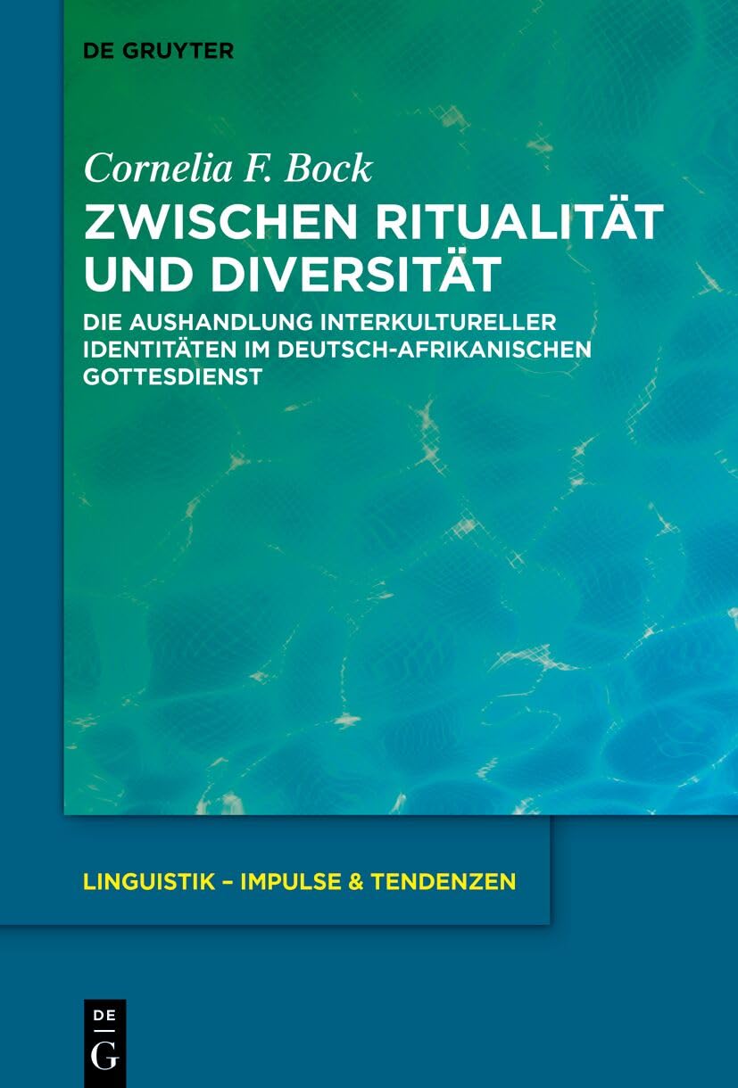 Zwischen Ritualität und Diversität: Die Aushandlung interkultureller Identitäten im deutsch-afrikanischen Gottesdienst (Linguistik – Impulse & Tendenzen, 100)