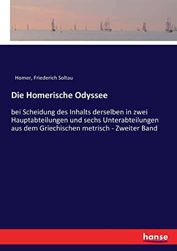 Die Homerische Odyssee: bei Scheidung des Inhalts derselben in zwei Hauptabteilungen und sechs Unterabteilungen aus dem Griechischen metrisch - Zweiter Band
