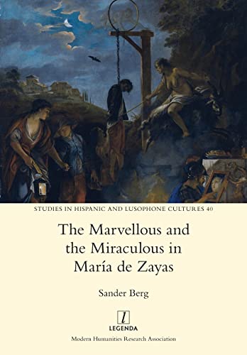 The Marvellous and the Miraculous in María de Zayas (Studies in Hispanic and Lusophone Cultures, Band 40)