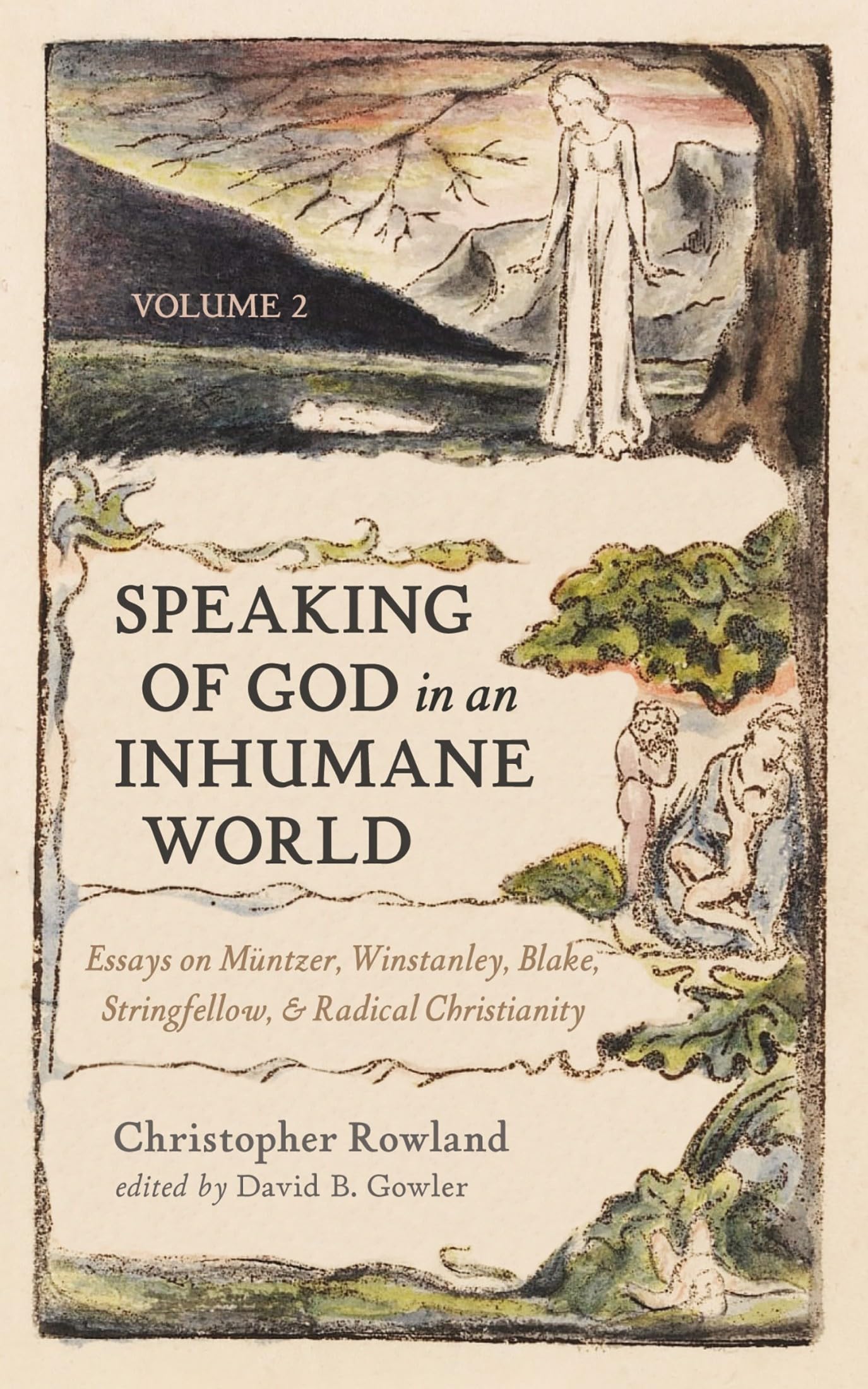 Speaking of God in an Inhumane World, Volume 2: Essays on Muntzer, Winstanley, Blake, Stringfellow, and Radical Christianity: Essays on Müntzer, ... Blake, Stringfellow, and Radical Christianity