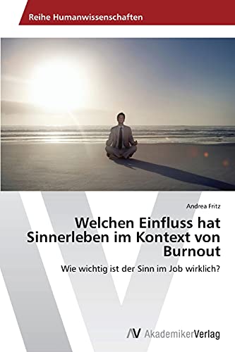 Welchen Einfluss hat Sinnerleben im Kontext von Burnout: Wie wichtig ist der Sinn im Job wirklich?