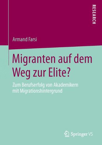 Migranten Auf Dem Weg Zur Elite?: Zum Berufserfolg Von Akademikern Mit Migrationshintergrund (German Edition)