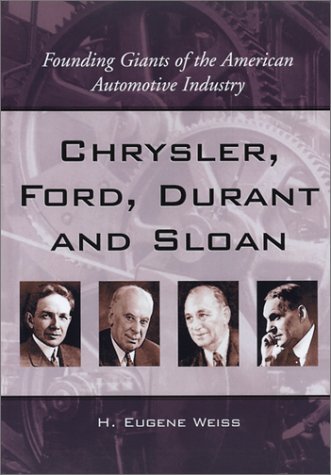 Chrysler, Ford, Durant and Sloan: Founding Giants of the American Automotive Industry