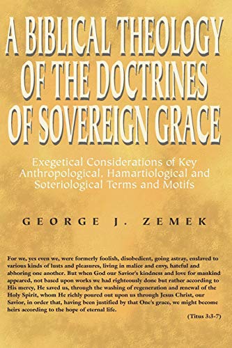 A Biblical Theology of the Doctrines of Sovereign Grace: Exegetical Considerations of Key Anthropological, Hamartiological, and Soteriological Terms and Motifs