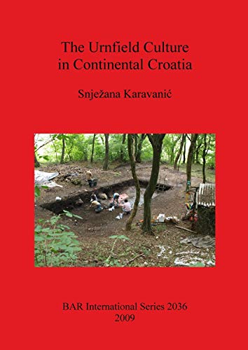 The Urnfield Culture in Continental Croatia (British Archaeological Reports British Series, Band 2036)