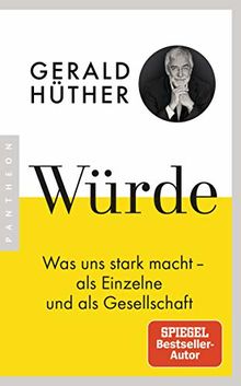 Würde: Was uns stark macht - als Einzelne und als Gesellschaft