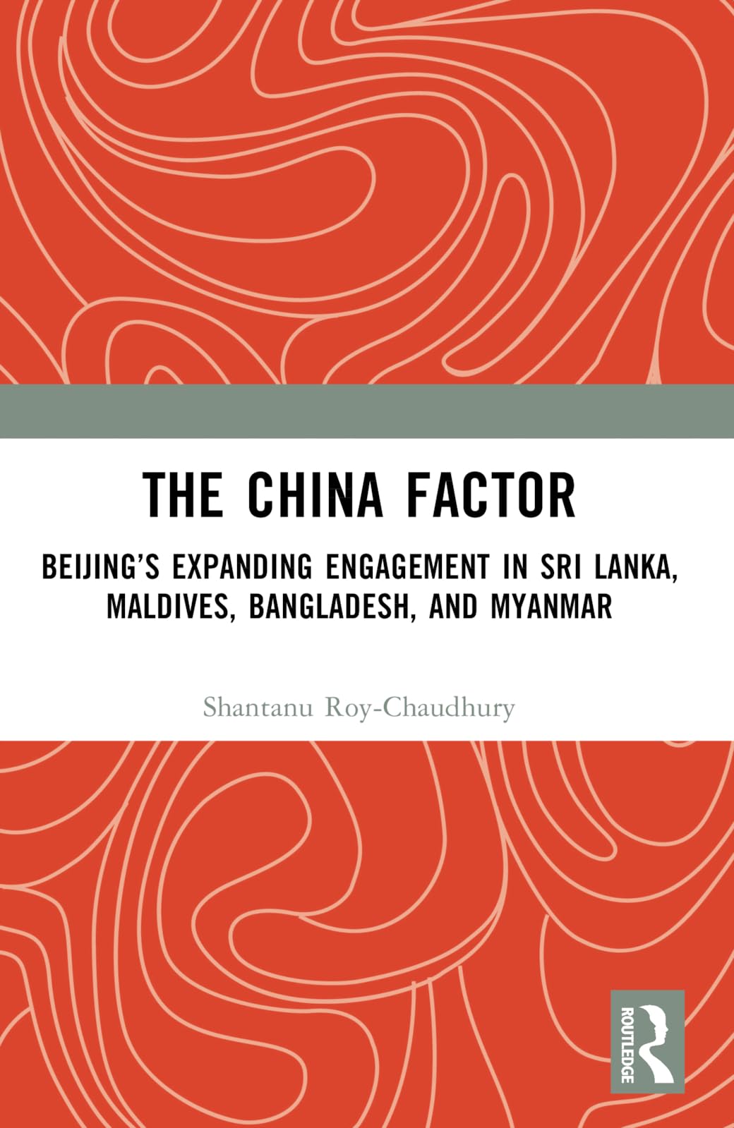 The China Factor: Beijing's Expanding Engagement in Sri Lanka, Maldives, Bangladesh, and Myanmar