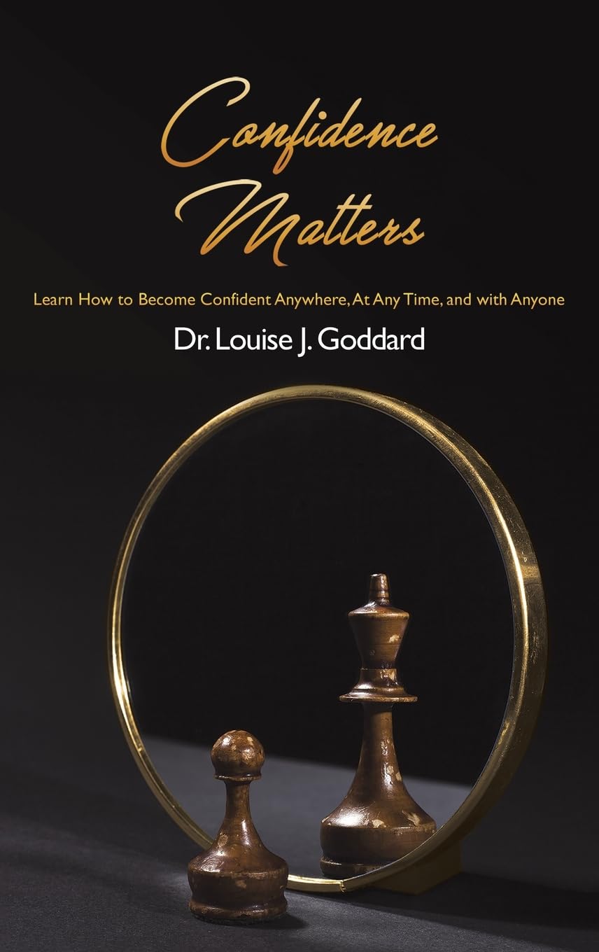 Confidence Matters: Learn How to Become Confident Anywhere, At Any Time, and with Anyone